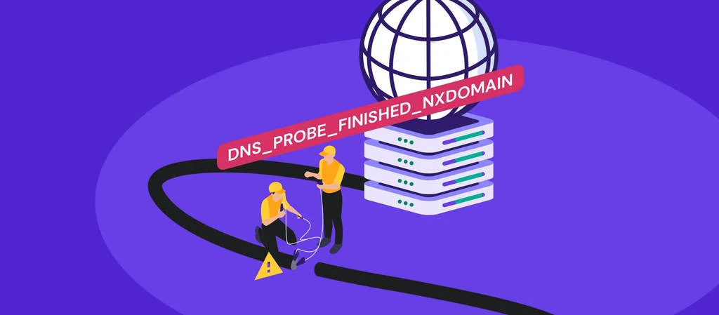 DNS_PROBE_FINISHED_NXDOMAIN: 9 Ways to Fix the Problem